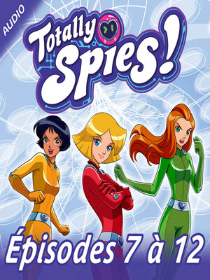 cover image of Totally Spies!--Episodes 7 à 12